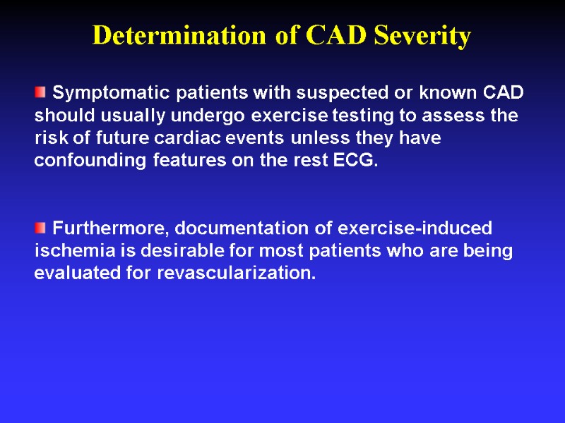 Symptomatic patients with suspected or known CAD should usually undergo exercise testing to assess